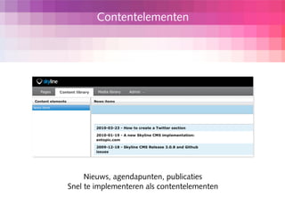 Contentelementen




     Nieuws, agendapunten, publicaties
Snel te implementeren als contentelementen
 