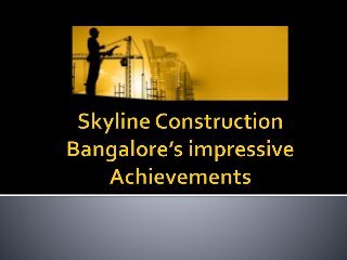 Skyline construction bangalore’s impressive achievements