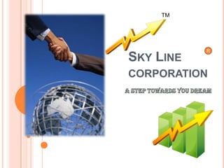 TM Sky Line corporation  R A step towards you Dream 