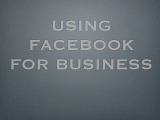 USING
  FACEBOOK
FOR BUSINESS
 