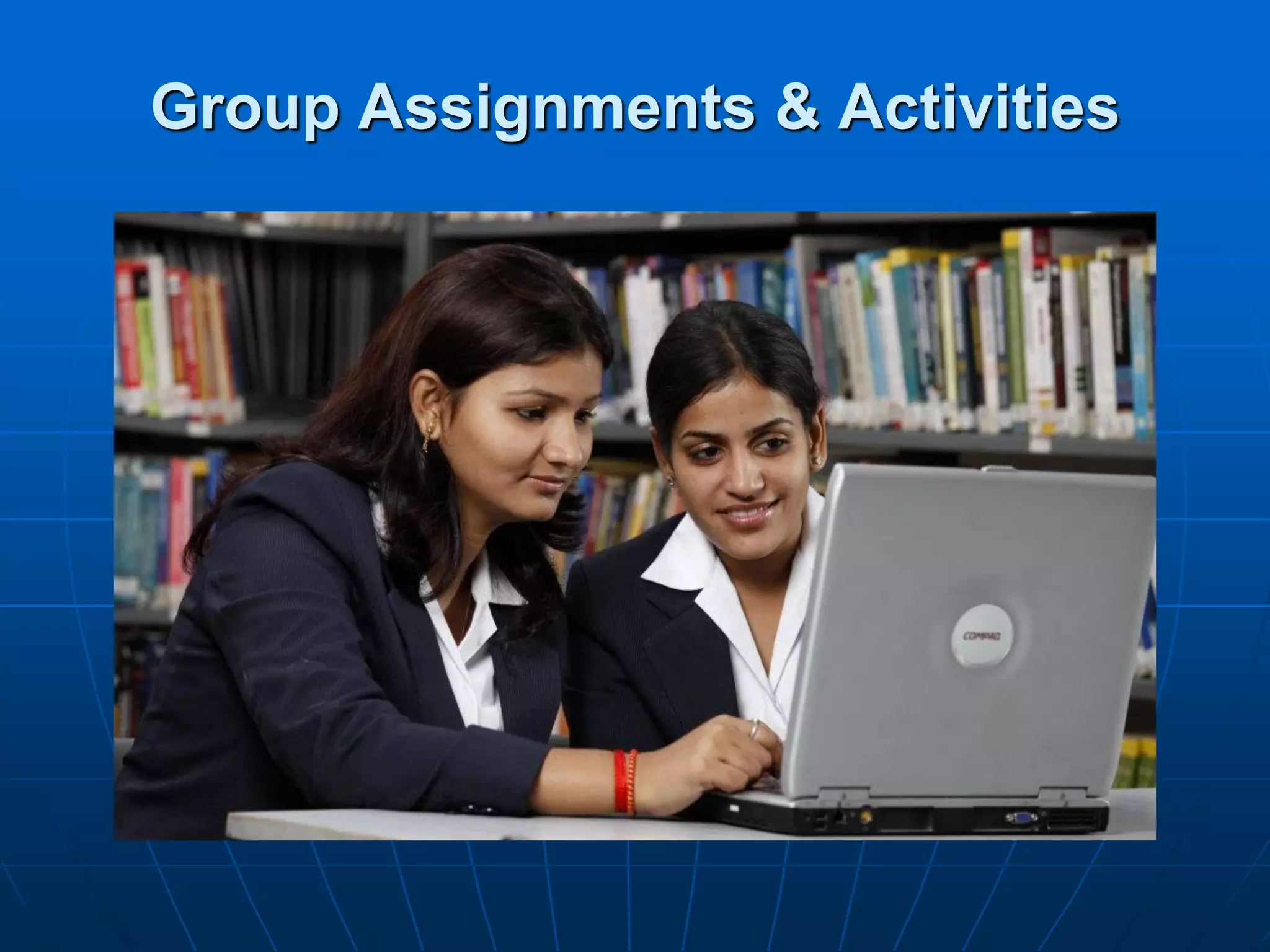 Group Assignments & Activities
 