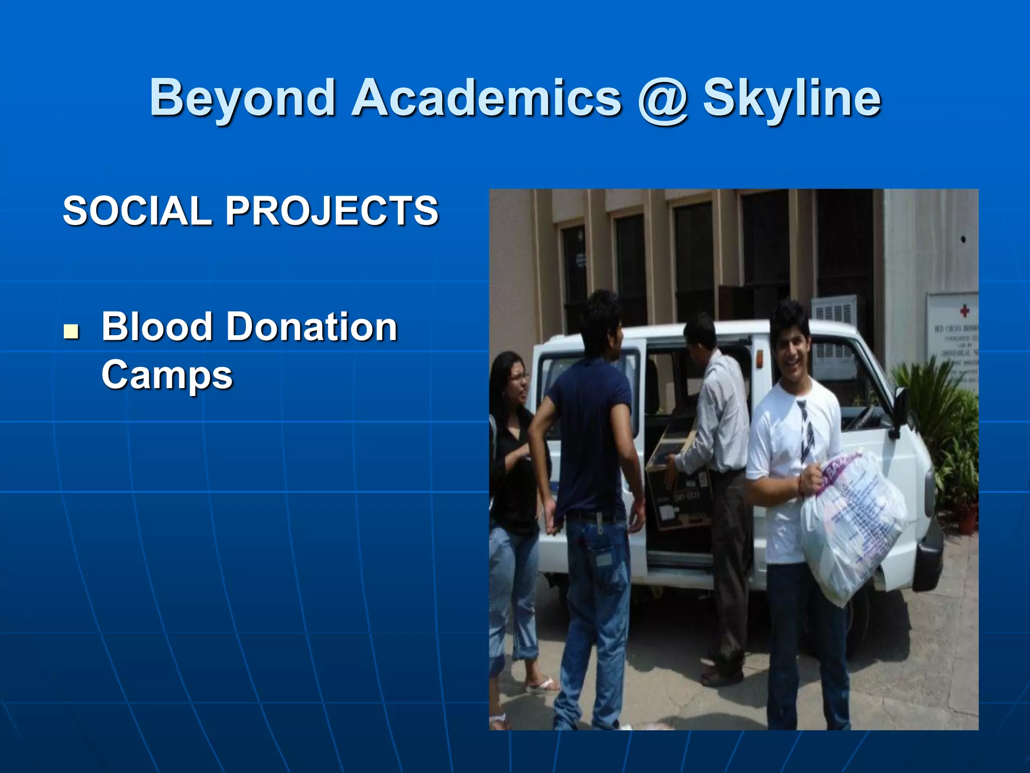 Beyond Academics @ Skyline

SOCIAL PROJECTS

   Blood Donation
    Camps
 