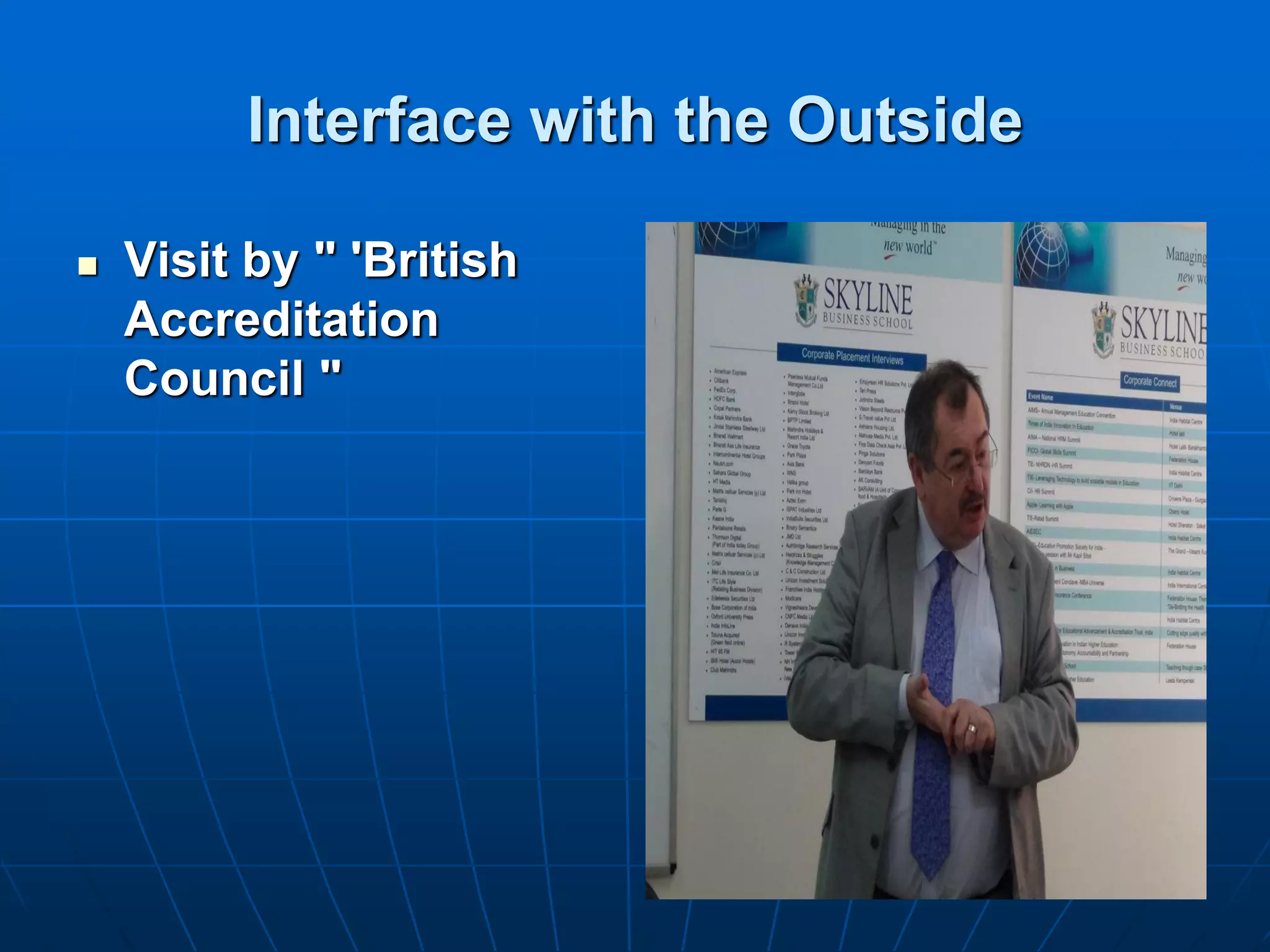 Interface with the Outside

   Visit by " 'British
    Accreditation
    Council "
 
