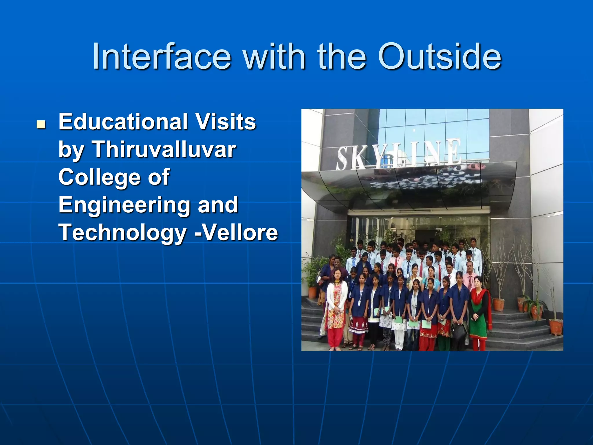 Interface with the Outside
   Educational Visits
    by Thiruvalluvar
    College of
    Engineering and
    Technology -Vellore
 