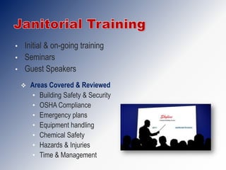 • Initial & on-going training
• Seminars
• Guest Speakers

       Areas Covered & Reviewed
        • Building Safety & Security
        • OSHA Compliance
        • Emergency plans
        • Equipment handling
        • Chemical Safety
        • Hazards & Injuries
        • Time & Management
 