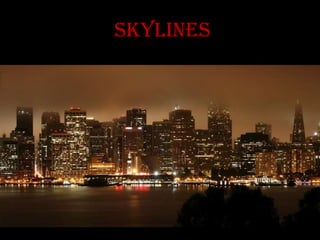 skylines
 