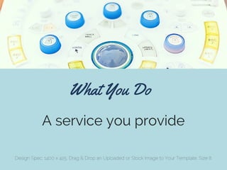 What You Do
A service you provide
Design Spec: 1400 x 425. Drag & Drop an Uploaded or Stock Image to Your Template. Size I...