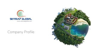 Company Profile
www.skymapglobal.com
 