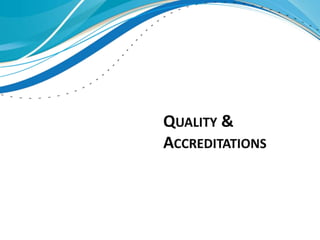 QUALITY &
ACCREDITATIONS
 