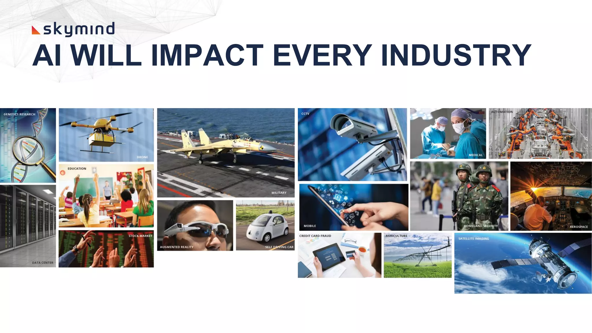 AI WILL IMPACT EVERY INDUSTRY
 