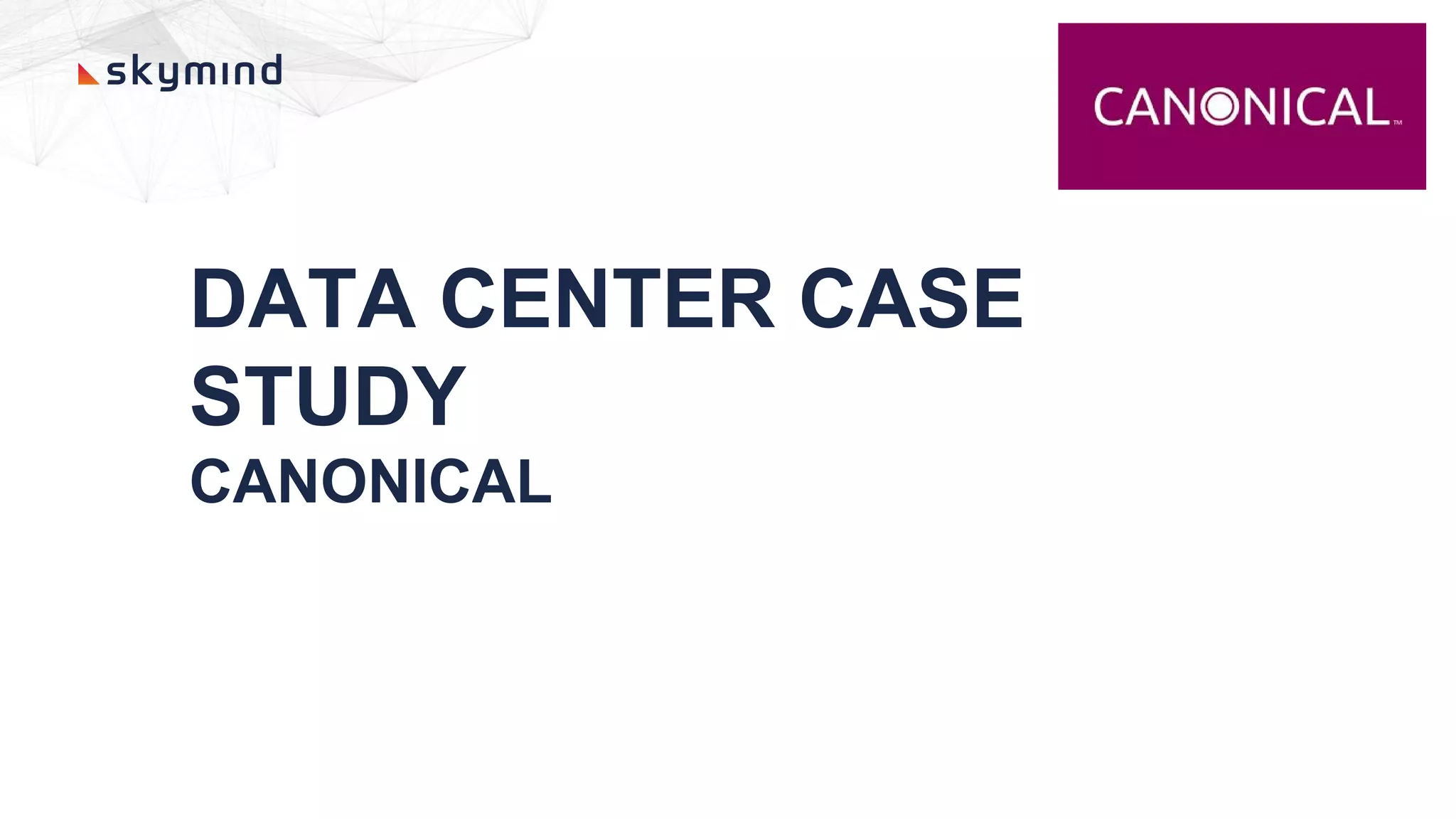 DATA CENTER CASE
STUDY
CANONICAL
 
