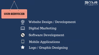 OUR SERVICES
Website Design / Development
Digital Marketing
Software Development
Mobile Applications
Logo / Graphic Designing
OUR SERVICES
 
