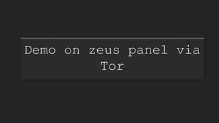 Demo on zeus panel via
Tor
 