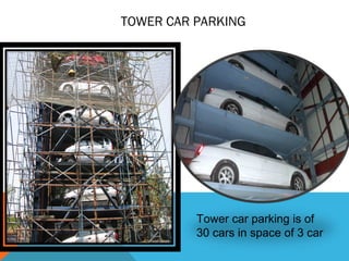 TOWER CAR PARKING
Tower car parking is of
30 cars in space of 3 car
 