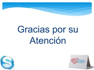 Gracias por su
  Atención
 