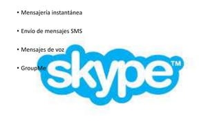 • Mensajería instantánea

• Envío de mensajes SMS

• Mensajes de voz

• GroupMe
 