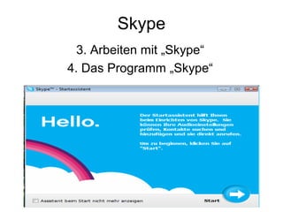 Skype
3. Arbeiten mit „Skype“
4. Das Programm „Skype“
 