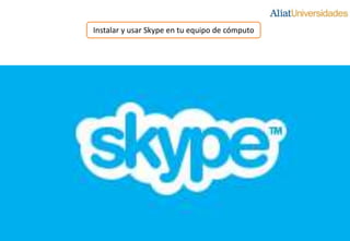 Instalar y usar Skype en tu equipo de cómputo 
 
