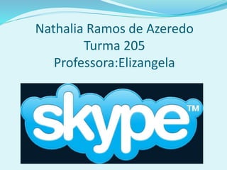 Nathalia Ramos de Azeredo
Turma 205
Professora:Elizangela
 