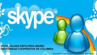 http://ehelot.com/how-you-can-screen-share-on-skype/
SILVIA JULIANA SEPULVEDA IBAÑEZ
UNIVERSIDAD COOPERATIVA DE COLOMBIA
 
