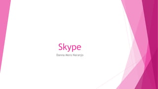 Skype
Danna Mero Naranjo
 