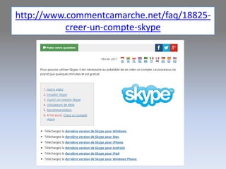 http://www.commentcamarche.net/faq/18825-
creer-un-compte-skype
 