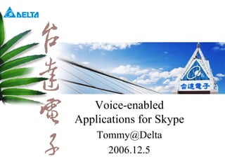 Voice-enabled Applications for Skype [email_address] 2006.12.5 