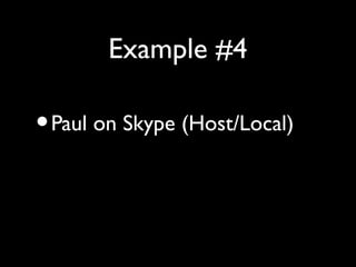 Example #4

• Paul on Skype (Host/Local)
• Doug on SkypeOut (Telephone)
• “Call-In” Talk-Show Quality