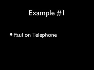 Example #1

• Paul on Telephone
• Doug on Telephone