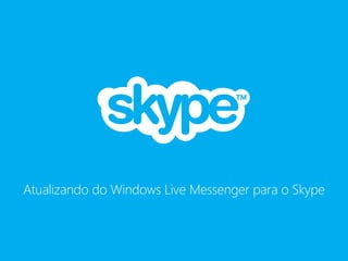 Atualizando do Windows Live Messenger para o Skype
 