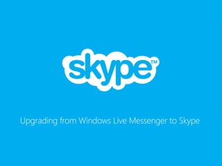 Upgrading from Windows Live Messenger to Skype
 