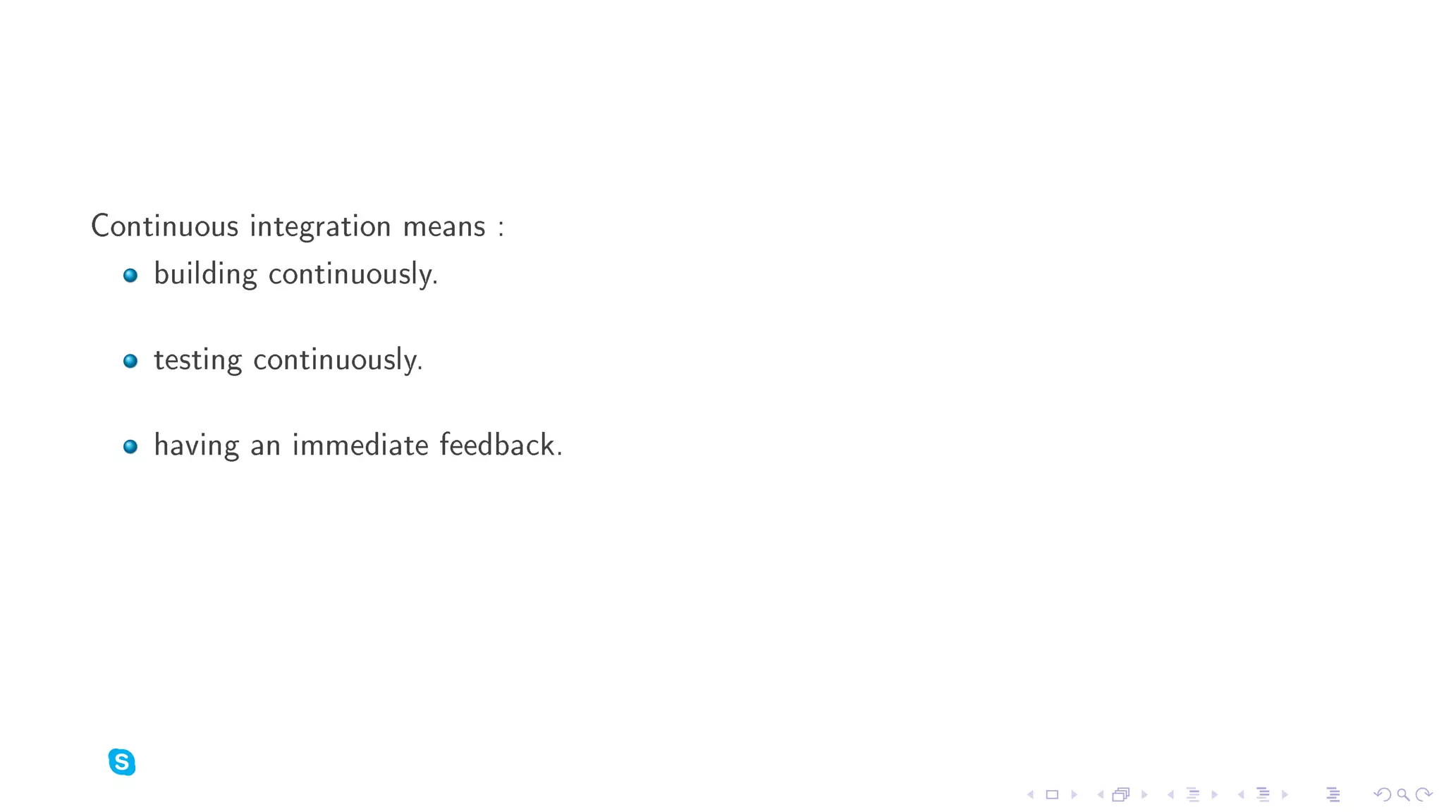 Continuous integration means :
    building continuously.

    testing continuously.

    having an immediate feedback.
 