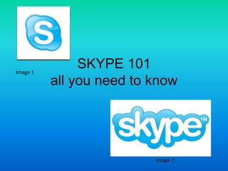 SKYPE 101all you need to know Image 1 Image 2 