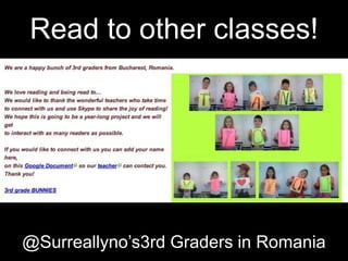 Read to other classes!




@Surreallyno’s3rd Graders in Romania
 