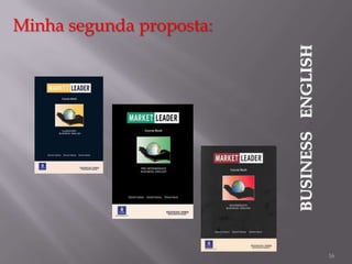 BUSINESS ENGLISH

Minha segunda proposta:

16

 