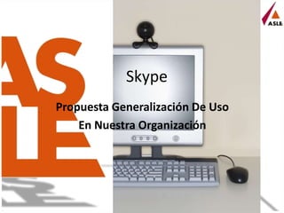 Skype Propuesta Generalización De Uso En Nuestra Organización 