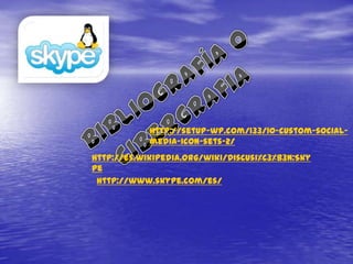 http://setup-wp.com/133/10-custom-social-
            media-icon-sets-2/
http://es.wikipedia.org/wiki/Discusi%C3%B3n:Sky
pe
 http://www.skype.com/es/
 