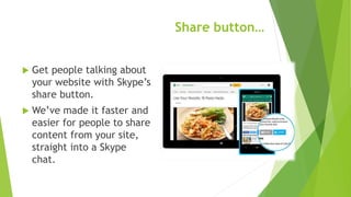 Skype extension…
 Read a good article? Now you can
share a site directly with your Skype
contacts.
 Download the Chrome ...