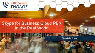 1
Slide
1
Skype for Business Cloud PBX
in the Real World
Tom Arbuthnot
 
