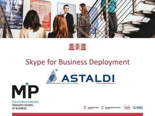 Skype for Business Deployment
Astaldi Group
 