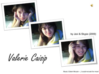byJavi & Skype(2009) Valerie Caisip Music: Edwin Mccain – „I could not askformore“ 
