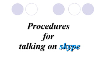 Procedures  for  talking on  skype 