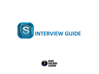 SKYPE INTERVIEW GUIDE
 