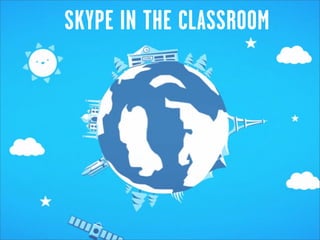 SKYPE IN THE CLASSROOM
 