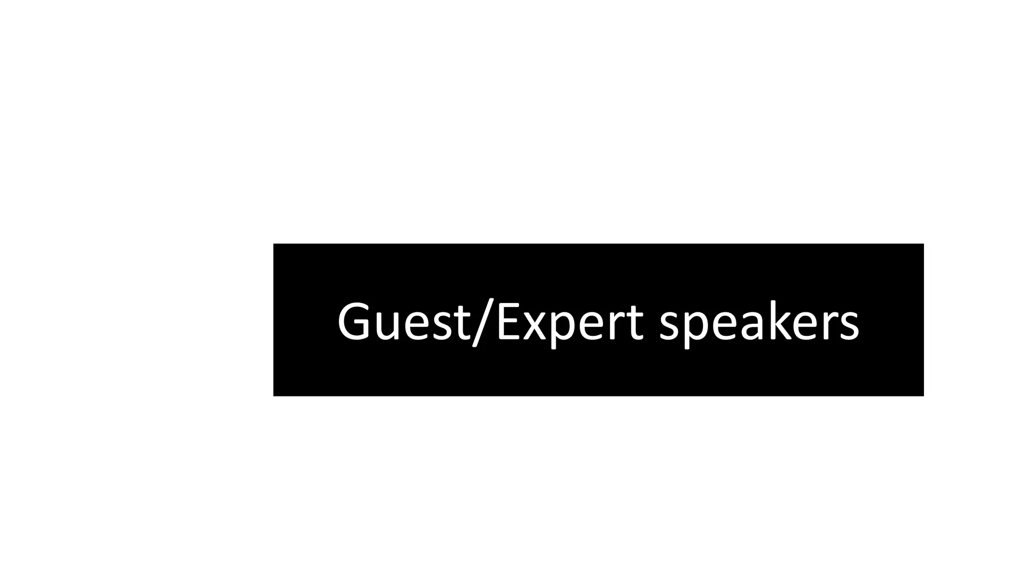 Guest/Expert speakers
 