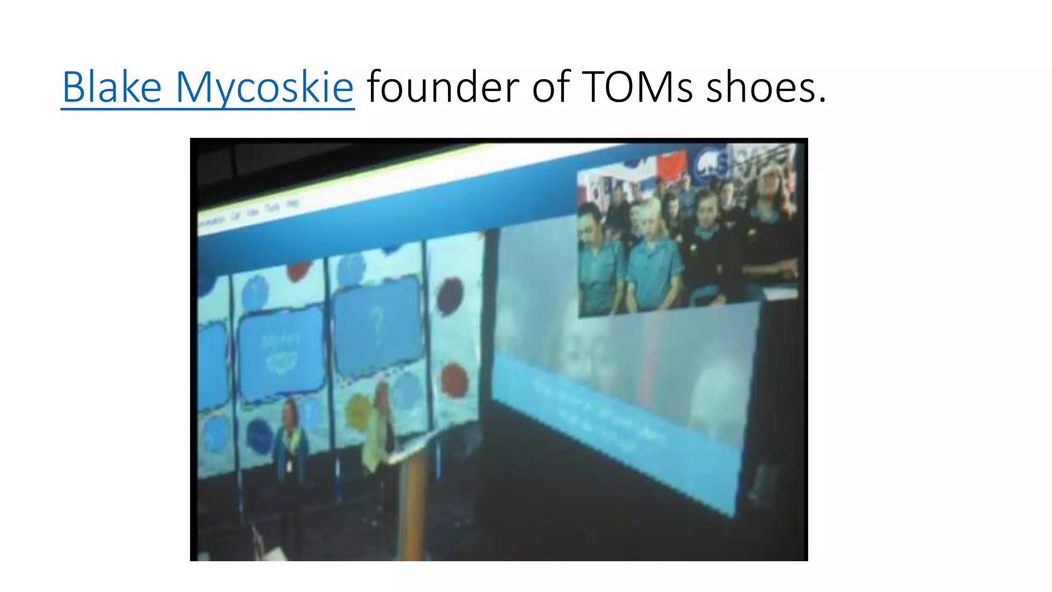 Blake Mycoskie founder of TOMs shoes.
 