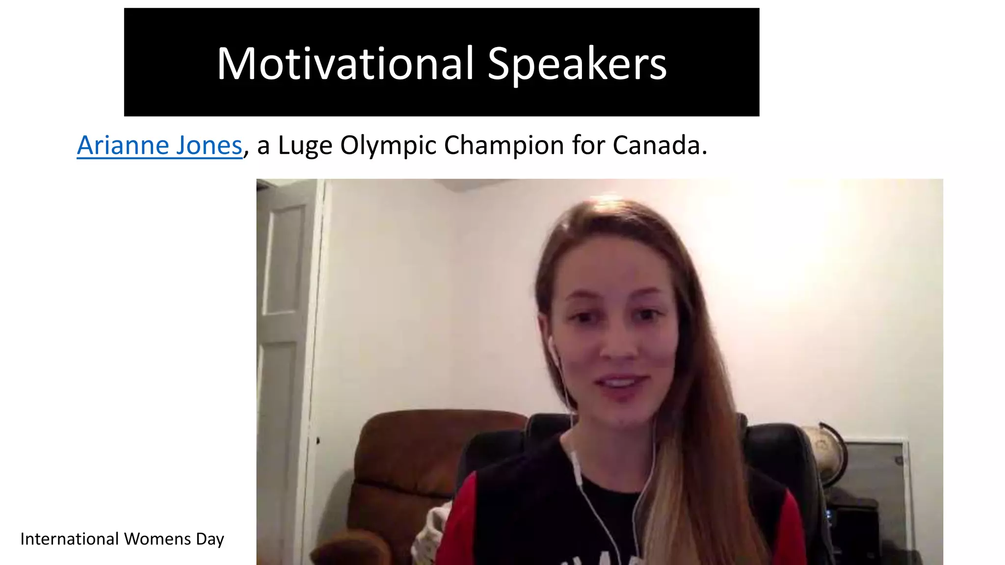Arianne Jones, a Luge Olympic Champion for Canada.
International Womens Day
Motivational Speakers
 