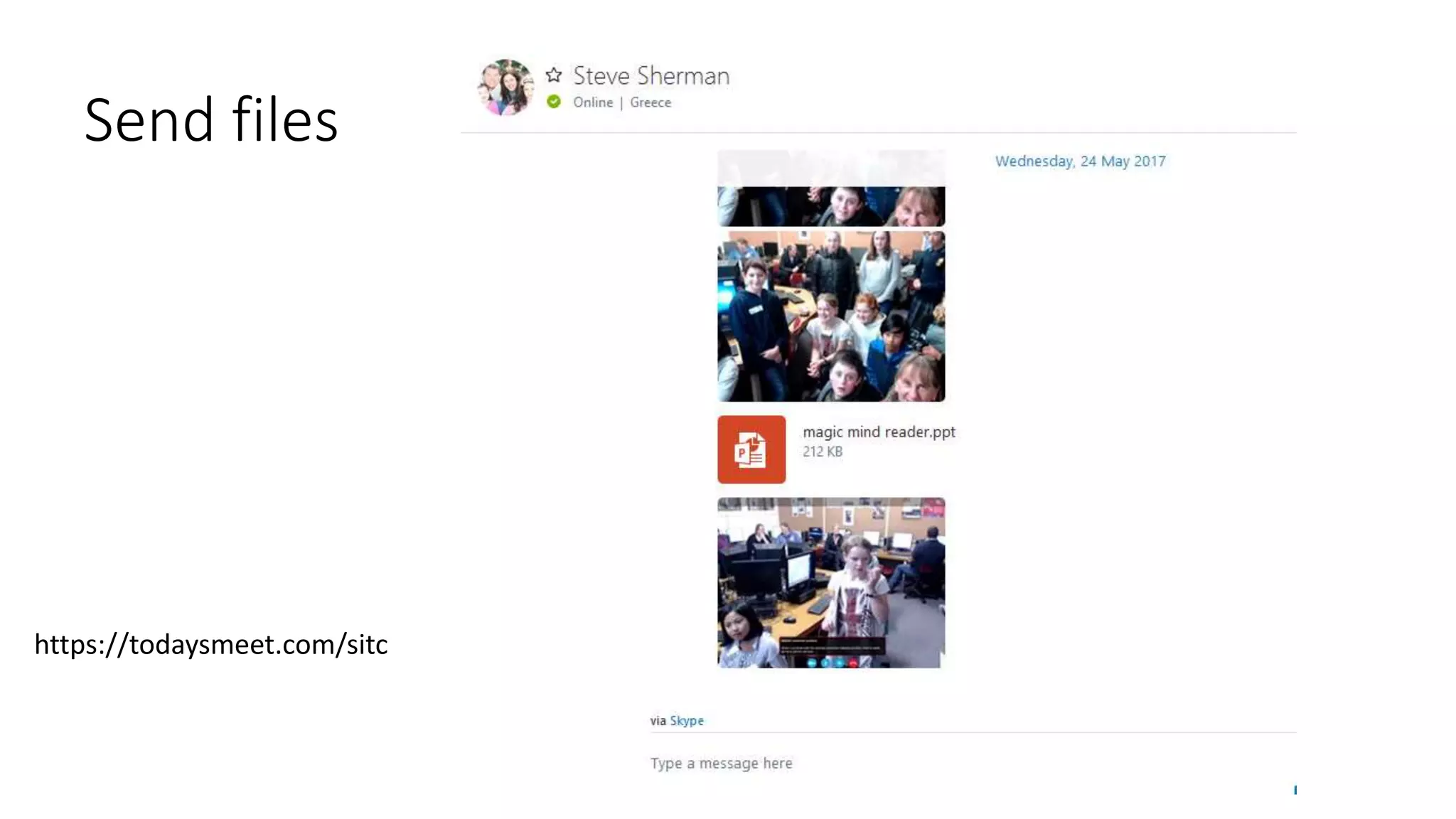 Send files
https://todaysmeet.com/sitc
 