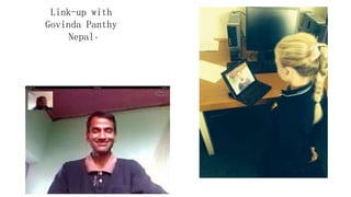 .
Link-up with
Govinda Panthy
Nepal
 