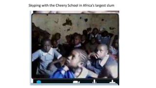 Skyping with the Cheery School in Africa’s largest slum
 